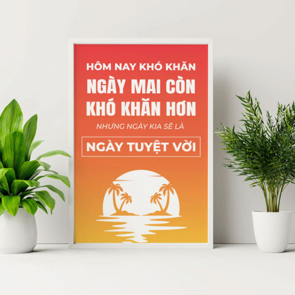 Tranh động lực Hôm Nay Khó Khăn, Ngày Mai Còn Khó Khăn Hơn, Nhưng Ngày Kia Sẽ Là Ngày Tuyệt Vời